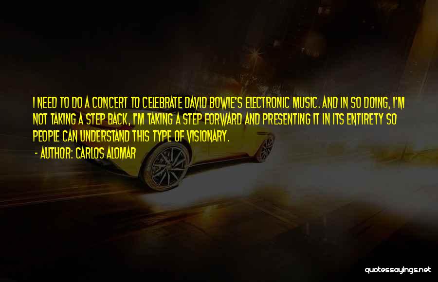 Carlos Alomar Quotes: I Need To Do A Concert To Celebrate David Bowie's Electronic Music. And In So Doing, I'm Not Taking A