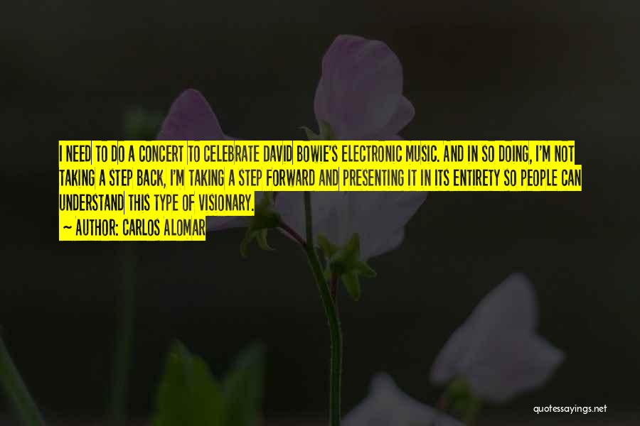 Carlos Alomar Quotes: I Need To Do A Concert To Celebrate David Bowie's Electronic Music. And In So Doing, I'm Not Taking A