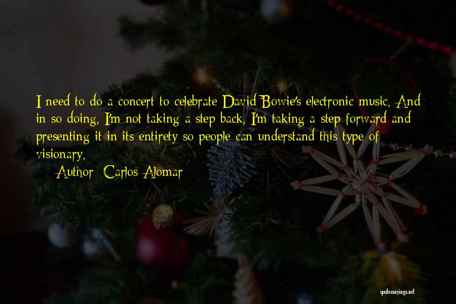 Carlos Alomar Quotes: I Need To Do A Concert To Celebrate David Bowie's Electronic Music. And In So Doing, I'm Not Taking A