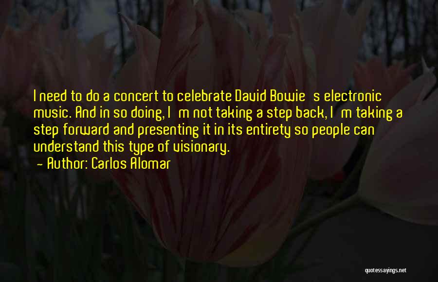 Carlos Alomar Quotes: I Need To Do A Concert To Celebrate David Bowie's Electronic Music. And In So Doing, I'm Not Taking A