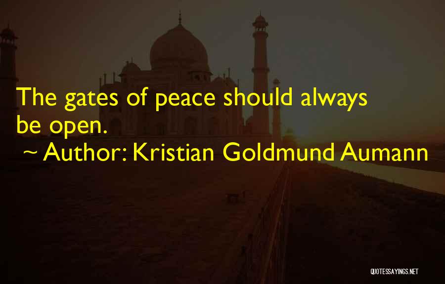 Kristian Goldmund Aumann Quotes: The Gates Of Peace Should Always Be Open.