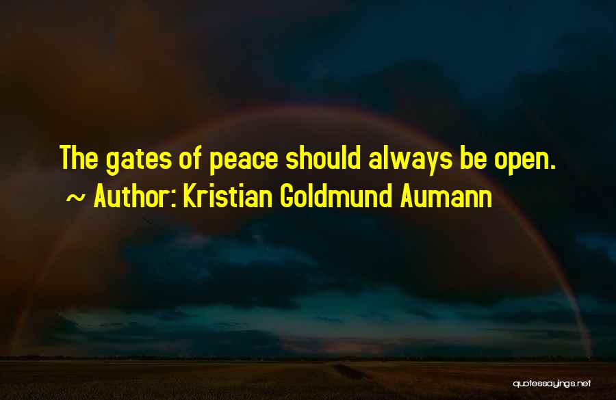 Kristian Goldmund Aumann Quotes: The Gates Of Peace Should Always Be Open.