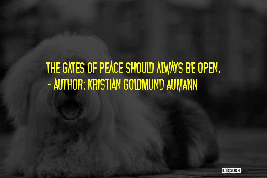 Kristian Goldmund Aumann Quotes: The Gates Of Peace Should Always Be Open.