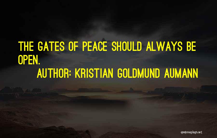 Kristian Goldmund Aumann Quotes: The Gates Of Peace Should Always Be Open.