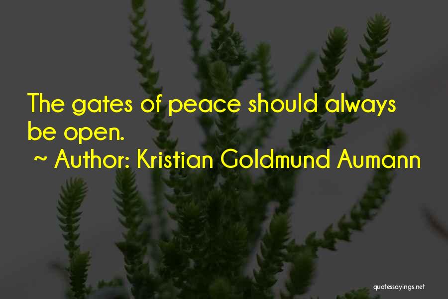 Kristian Goldmund Aumann Quotes: The Gates Of Peace Should Always Be Open.