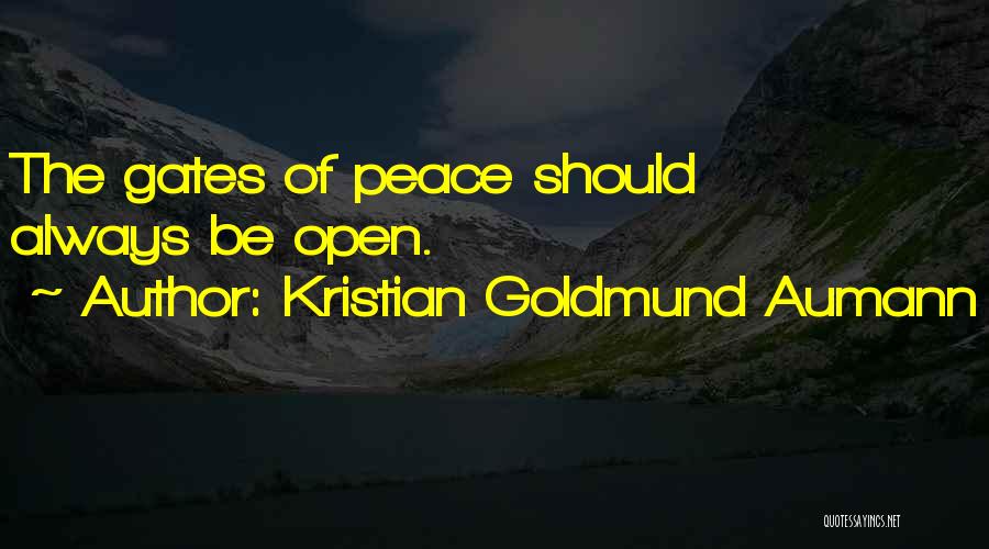 Kristian Goldmund Aumann Quotes: The Gates Of Peace Should Always Be Open.