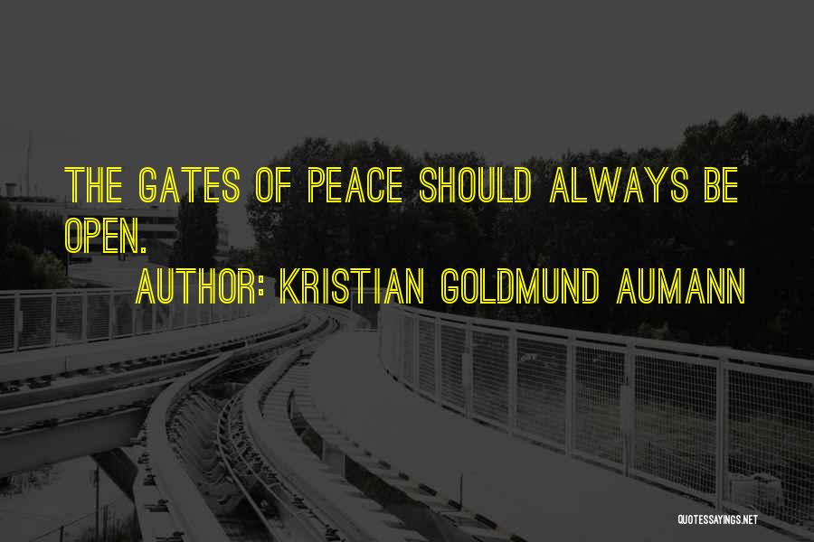 Kristian Goldmund Aumann Quotes: The Gates Of Peace Should Always Be Open.