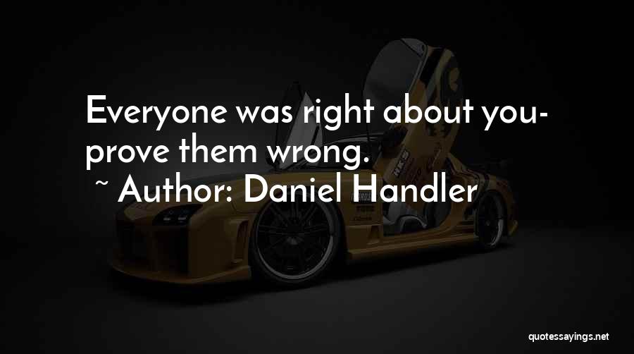 Daniel Handler Quotes: Everyone Was Right About You- Prove Them Wrong.