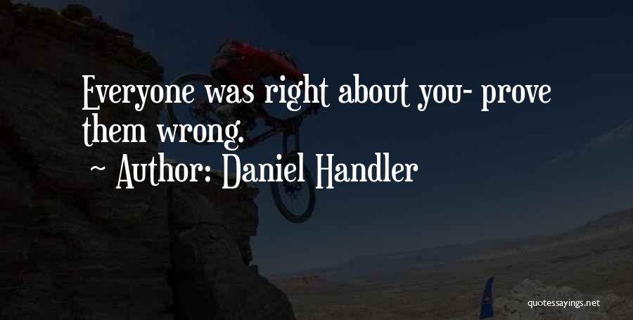 Daniel Handler Quotes: Everyone Was Right About You- Prove Them Wrong.