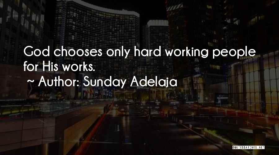 Sunday Adelaja Quotes: God Chooses Only Hard Working People For His Works.