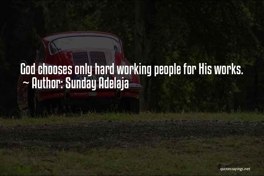 Sunday Adelaja Quotes: God Chooses Only Hard Working People For His Works.