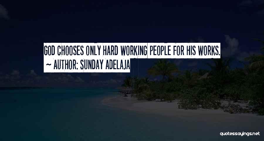 Sunday Adelaja Quotes: God Chooses Only Hard Working People For His Works.