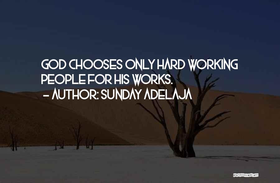 Sunday Adelaja Quotes: God Chooses Only Hard Working People For His Works.