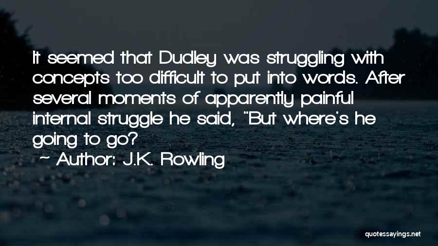 J.K. Rowling Quotes: It Seemed That Dudley Was Struggling With Concepts Too Difficult To Put Into Words. After Several Moments Of Apparently Painful