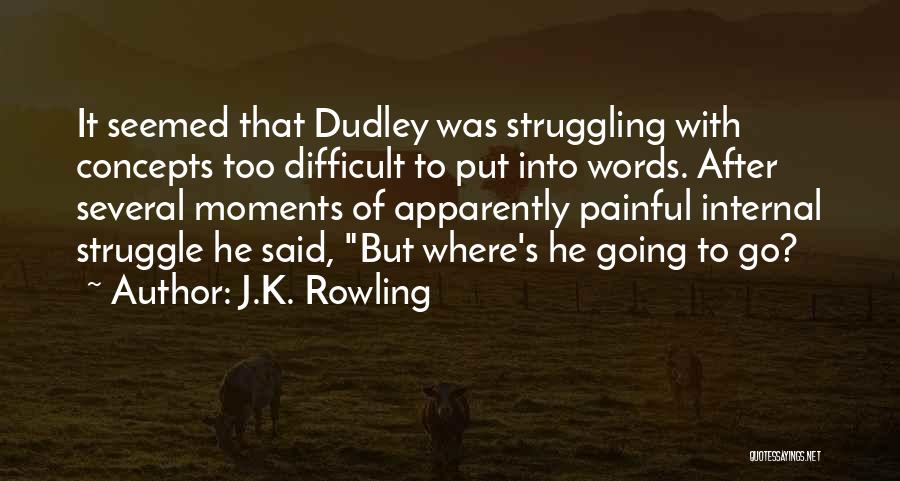 J.K. Rowling Quotes: It Seemed That Dudley Was Struggling With Concepts Too Difficult To Put Into Words. After Several Moments Of Apparently Painful