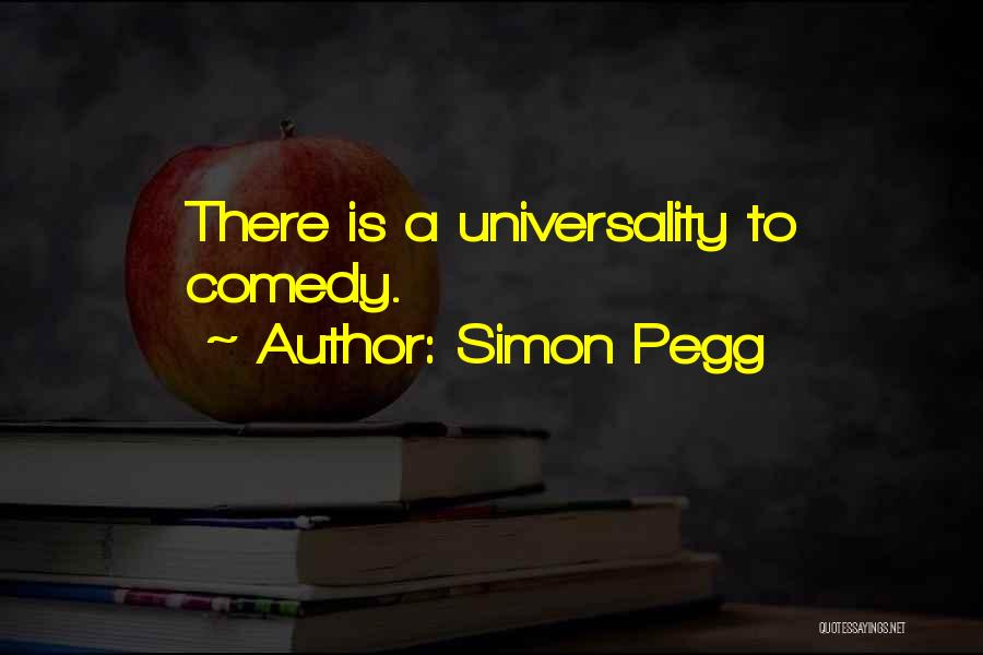 Simon Pegg Quotes: There Is A Universality To Comedy.