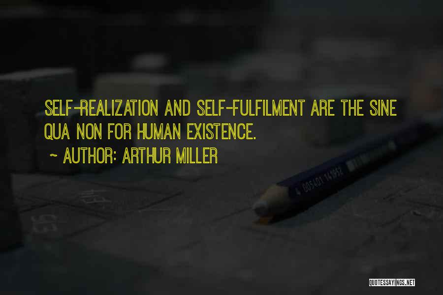 Arthur Miller Quotes: Self-realization And Self-fulfilment Are The Sine Qua Non For Human Existence.