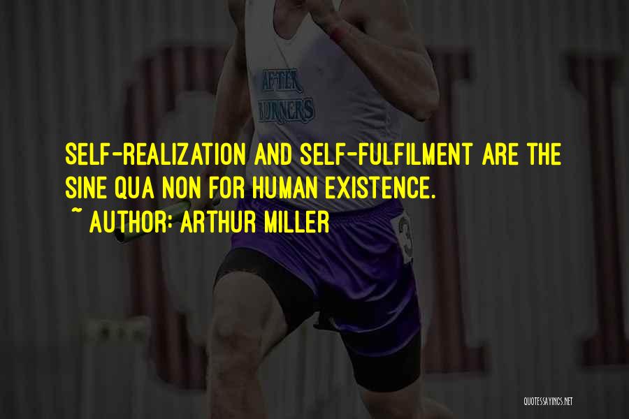 Arthur Miller Quotes: Self-realization And Self-fulfilment Are The Sine Qua Non For Human Existence.