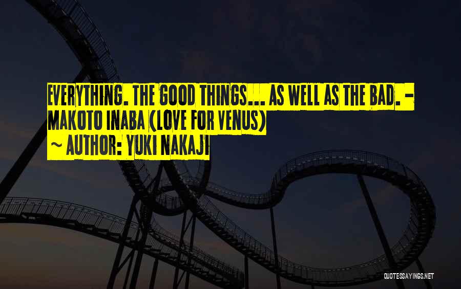 Yuki Nakaji Quotes: Everything. The Good Things... As Well As The Bad. - Makoto Inaba (love For Venus)