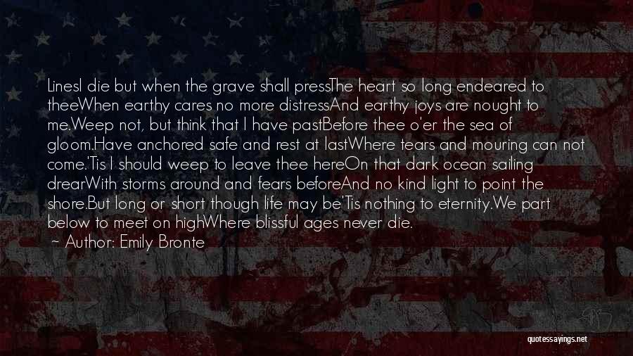 Emily Bronte Quotes: Linesi Die But When The Grave Shall Pressthe Heart So Long Endeared To Theewhen Earthy Cares No More Distressand Earthy
