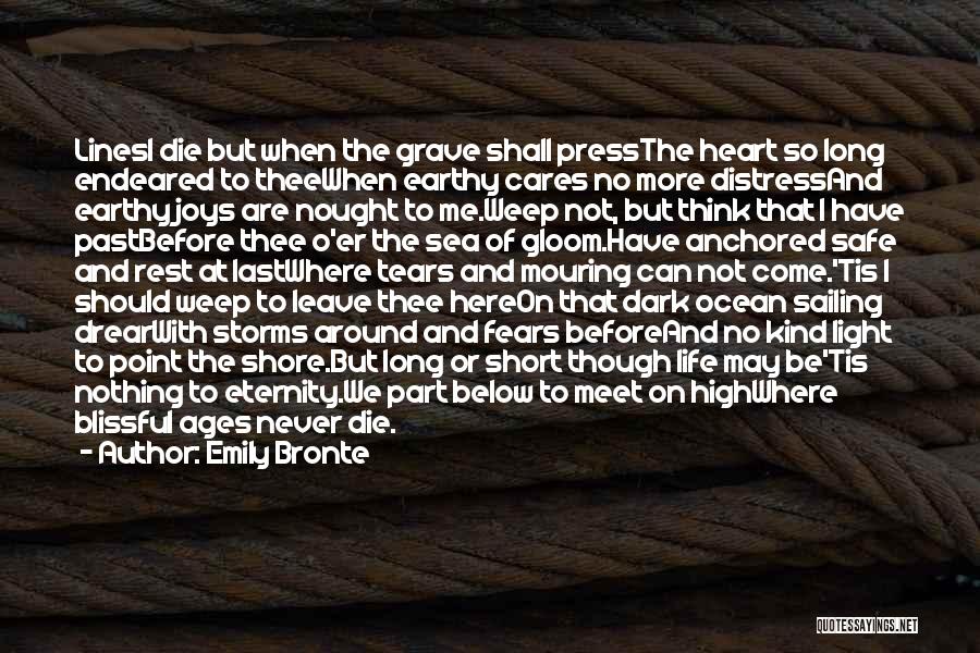 Emily Bronte Quotes: Linesi Die But When The Grave Shall Pressthe Heart So Long Endeared To Theewhen Earthy Cares No More Distressand Earthy