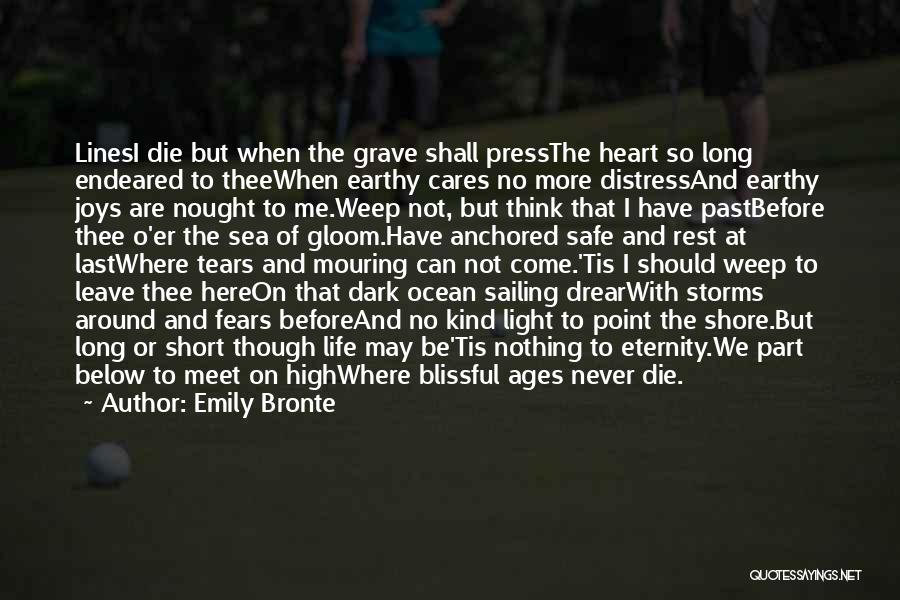 Emily Bronte Quotes: Linesi Die But When The Grave Shall Pressthe Heart So Long Endeared To Theewhen Earthy Cares No More Distressand Earthy