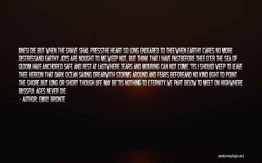 Emily Bronte Quotes: Linesi Die But When The Grave Shall Pressthe Heart So Long Endeared To Theewhen Earthy Cares No More Distressand Earthy