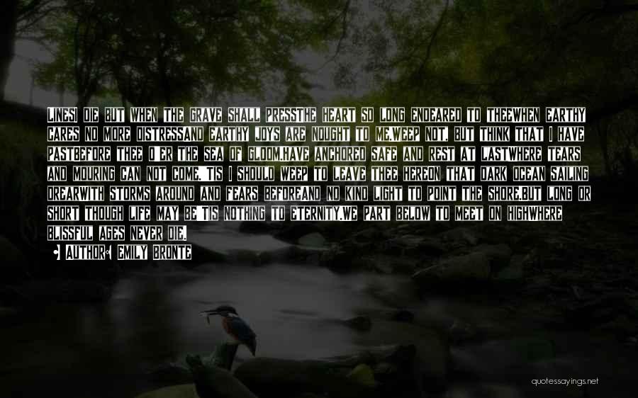 Emily Bronte Quotes: Linesi Die But When The Grave Shall Pressthe Heart So Long Endeared To Theewhen Earthy Cares No More Distressand Earthy