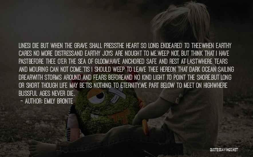 Emily Bronte Quotes: Linesi Die But When The Grave Shall Pressthe Heart So Long Endeared To Theewhen Earthy Cares No More Distressand Earthy
