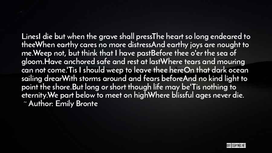 Emily Bronte Quotes: Linesi Die But When The Grave Shall Pressthe Heart So Long Endeared To Theewhen Earthy Cares No More Distressand Earthy