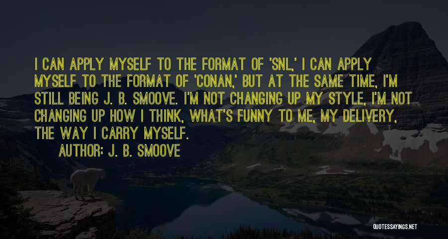 J. B. Smoove Quotes: I Can Apply Myself To The Format Of 'snl,' I Can Apply Myself To The Format Of 'conan,' But At