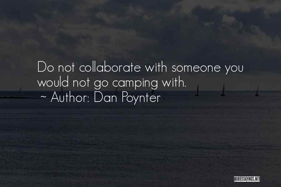 Dan Poynter Quotes: Do Not Collaborate With Someone You Would Not Go Camping With.