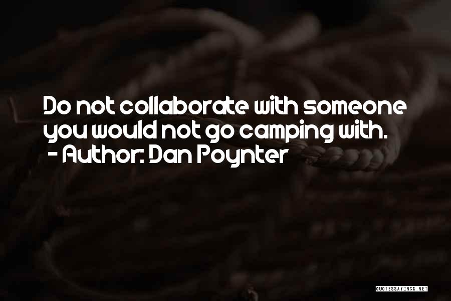 Dan Poynter Quotes: Do Not Collaborate With Someone You Would Not Go Camping With.