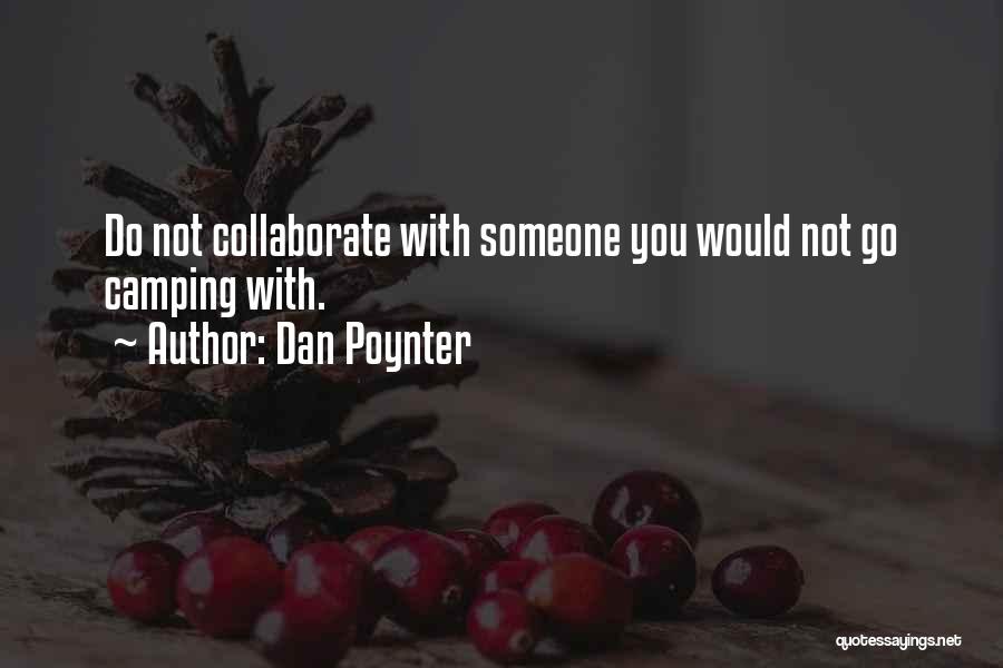 Dan Poynter Quotes: Do Not Collaborate With Someone You Would Not Go Camping With.