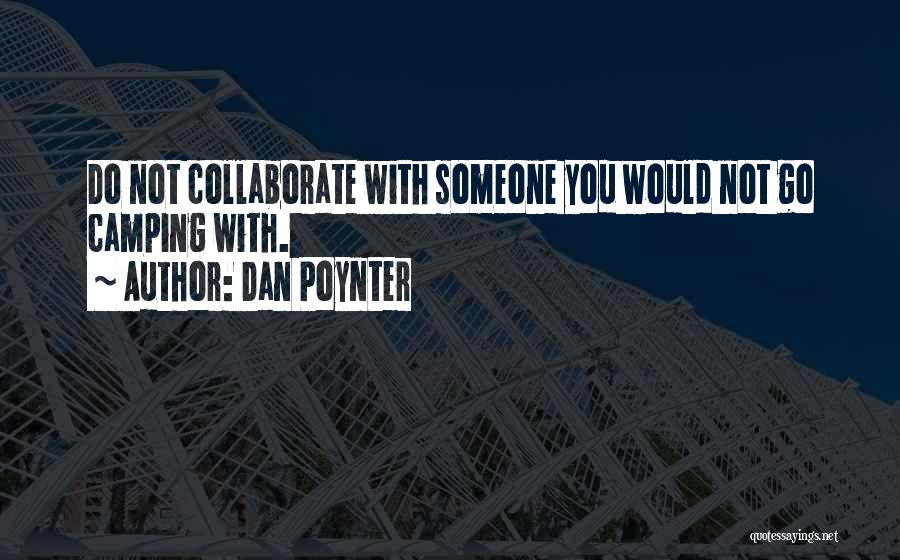 Dan Poynter Quotes: Do Not Collaborate With Someone You Would Not Go Camping With.