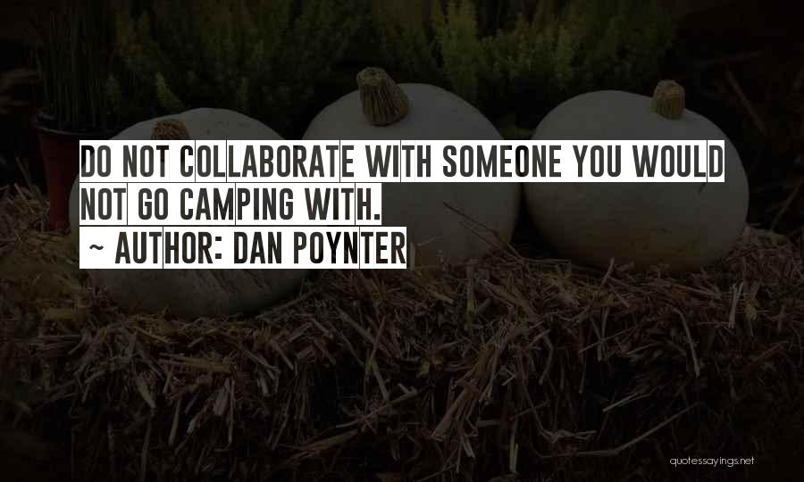 Dan Poynter Quotes: Do Not Collaborate With Someone You Would Not Go Camping With.