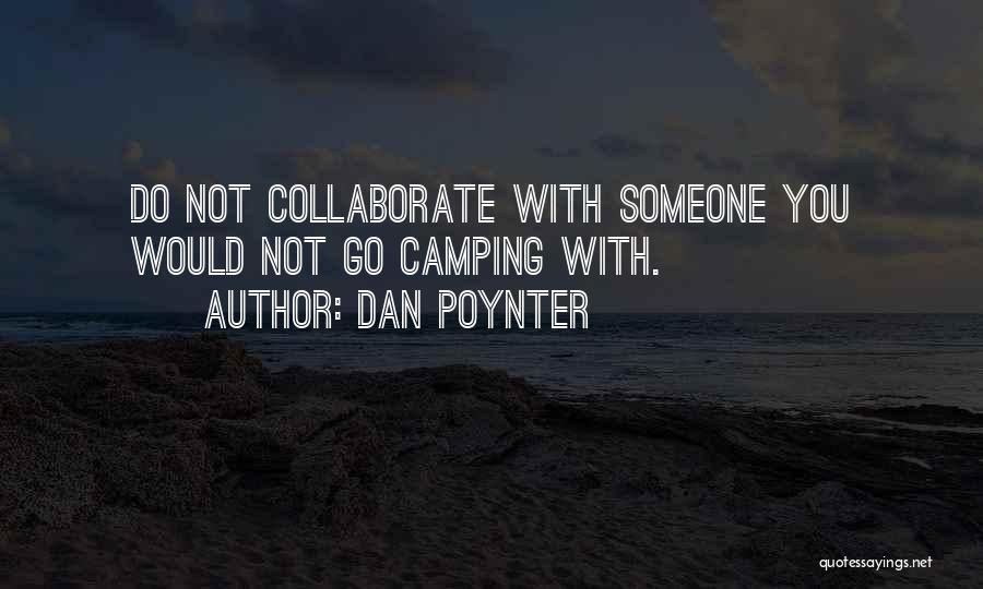 Dan Poynter Quotes: Do Not Collaborate With Someone You Would Not Go Camping With.