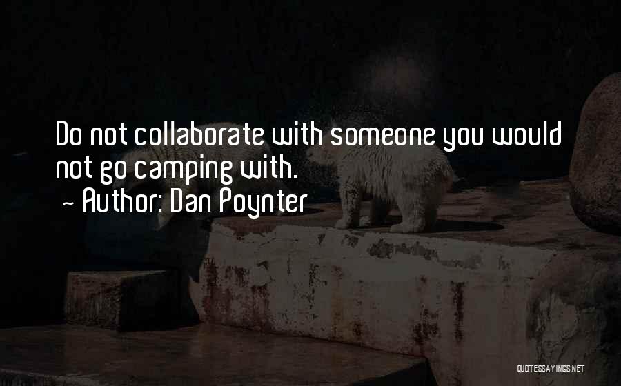 Dan Poynter Quotes: Do Not Collaborate With Someone You Would Not Go Camping With.