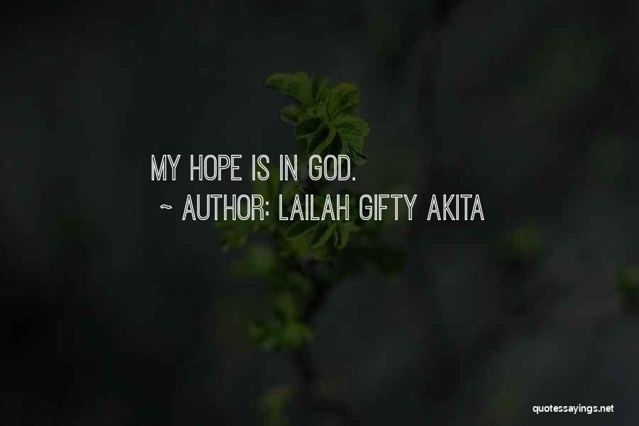 Lailah Gifty Akita Quotes: My Hope Is In God.