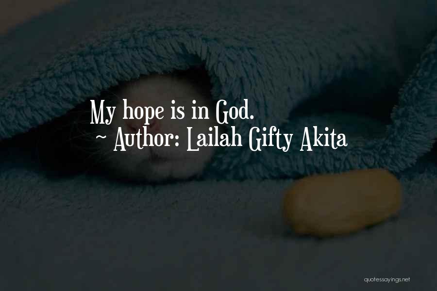 Lailah Gifty Akita Quotes: My Hope Is In God.