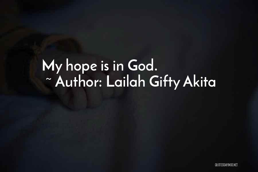 Lailah Gifty Akita Quotes: My Hope Is In God.