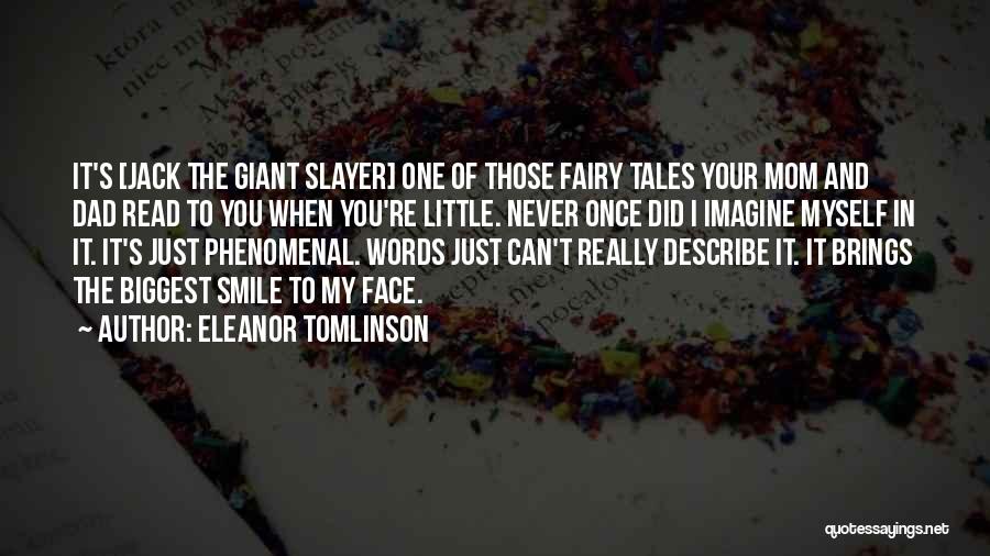 Eleanor Tomlinson Quotes: It's [jack The Giant Slayer] One Of Those Fairy Tales Your Mom And Dad Read To You When You're Little.