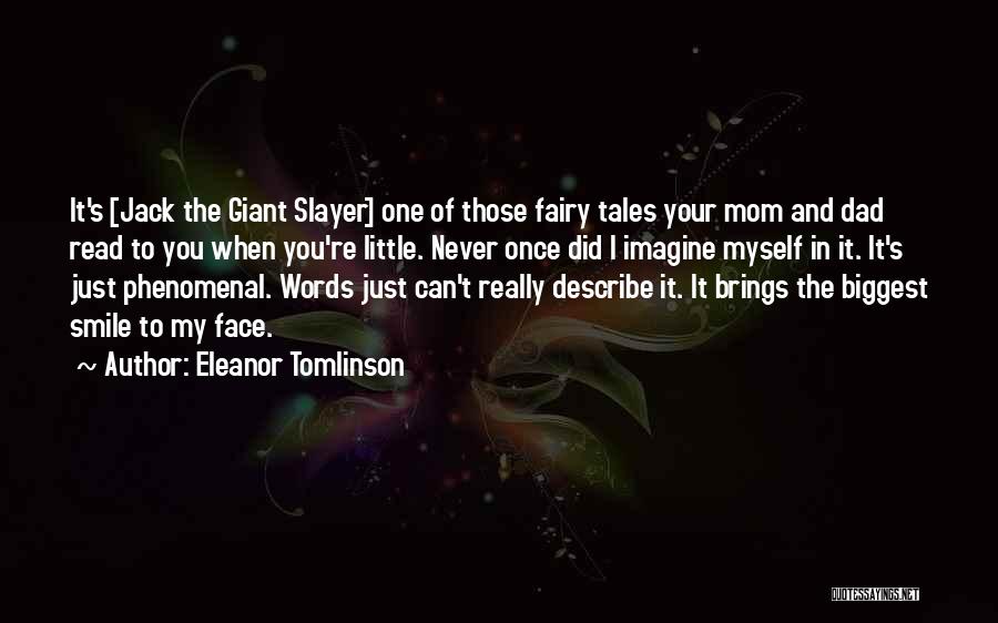 Eleanor Tomlinson Quotes: It's [jack The Giant Slayer] One Of Those Fairy Tales Your Mom And Dad Read To You When You're Little.