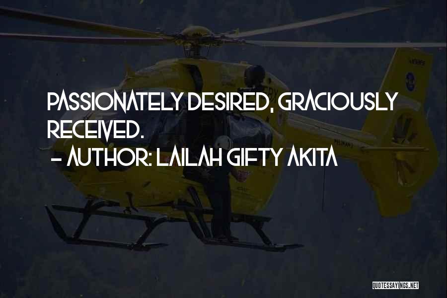 Lailah Gifty Akita Quotes: Passionately Desired, Graciously Received.