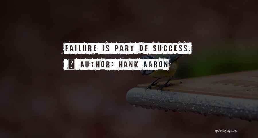 Hank Aaron Quotes: Failure Is Part Of Success.