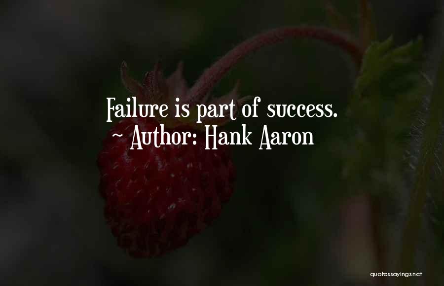 Hank Aaron Quotes: Failure Is Part Of Success.
