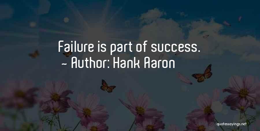 Hank Aaron Quotes: Failure Is Part Of Success.