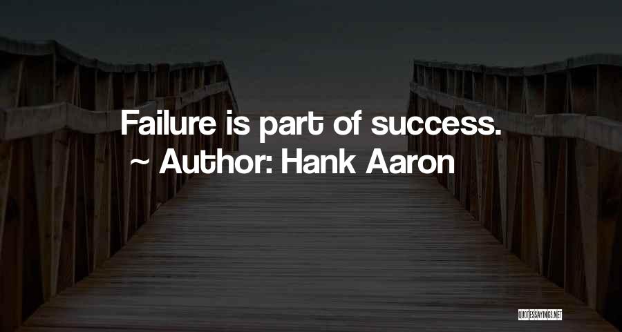 Hank Aaron Quotes: Failure Is Part Of Success.