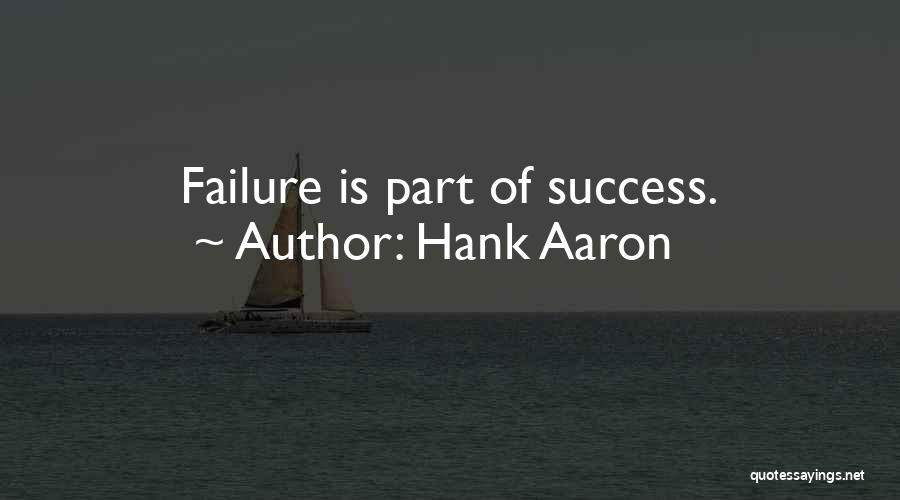 Hank Aaron Quotes: Failure Is Part Of Success.