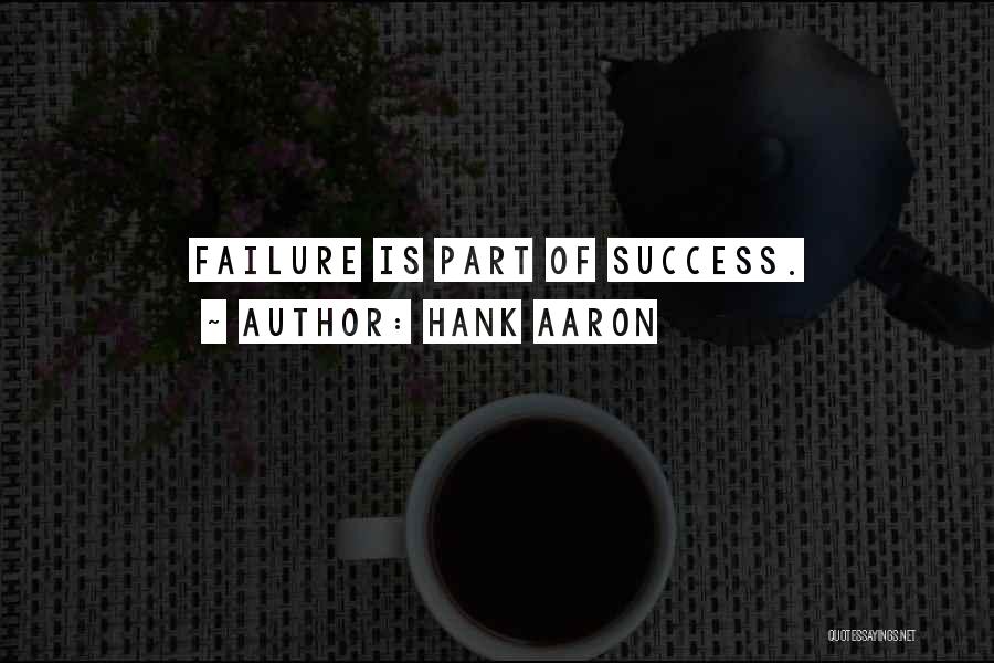 Hank Aaron Quotes: Failure Is Part Of Success.